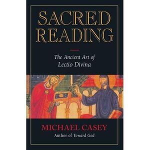 Sacred Reading: The Ancient Art of Lectio Divina -- Michael Casey